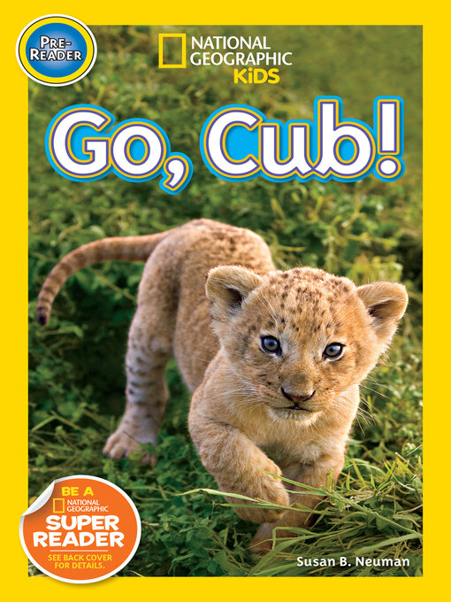 Title details for Go, Cub! (National Geographic Kids Readers, Pre-Reader) by Susan B. Neuman - Available